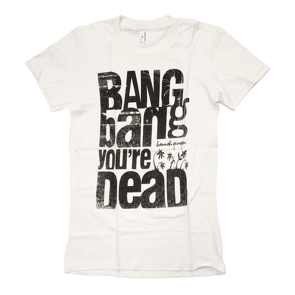 Bang Bang You're Dead White T-shirt